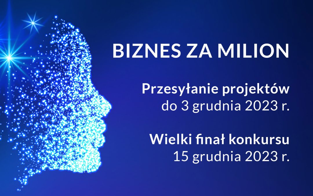 Rusza 4. edycja konkursu BIZNES ZA MILION