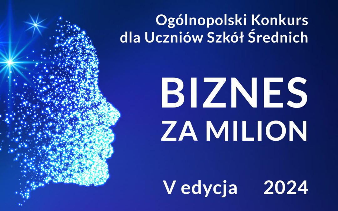 Rusza 5. edycja Ogólnopolskiego konkursu BIZNES ZA MILION