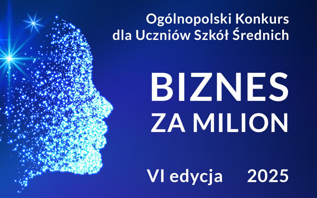 Jesienią wystartuje VI edycja Ogólnopolskiego Konkursu „Biznes za Milion”.